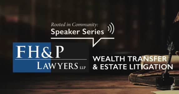 FH&P Speaker Series: Wealth Transfer & Estate Litigation